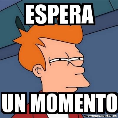 Espere un momento 4 .